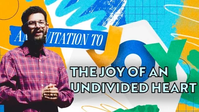 The Joy of an Undivided Heart